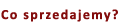 Co sprzedajemy?